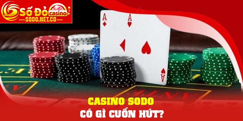 Casino Sodo có gì cuốn hút?