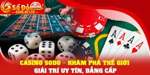 Casino Sodo – Khám Phá Thế Giới Giải Trí Uy Tín, Đẳng Cấp