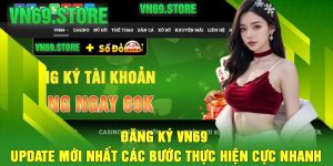 Đăng Ký VN69 – Update Mới Nhất Các Bước Thực Hiện Cực Nhanh