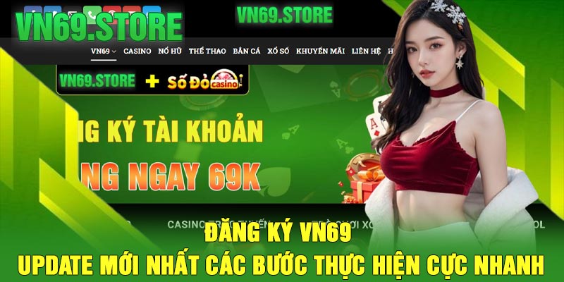 Đăng Ký VN69 – Update Mới Nhất Các Bước Thực Hiện Cực Nhanh