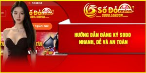 Hướng Dẫn Đăng Ký Sodo Nhanh, Dễ và An Toàn
