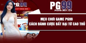 Mẹo Chơi Game PG99 – Cách Đánh Cược Bất Bại Từ Cao Thủ