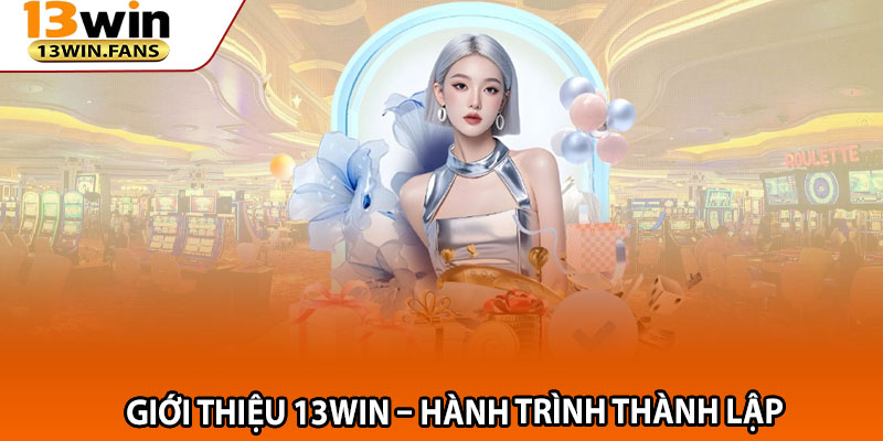 Giới thiệu 13win – Hành trình thành lập 