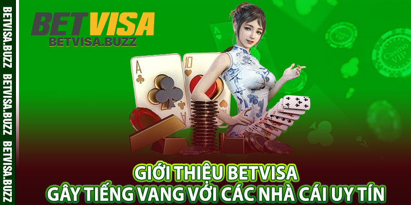 Giới thiệu betvisa gây tiếng vang với các nhà cái uy tín