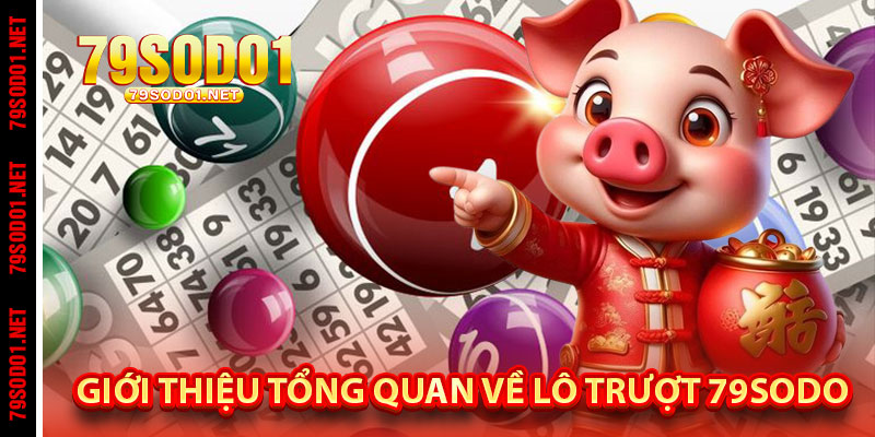 Giới thiệu tổng quan về lô trượt 79Sodo