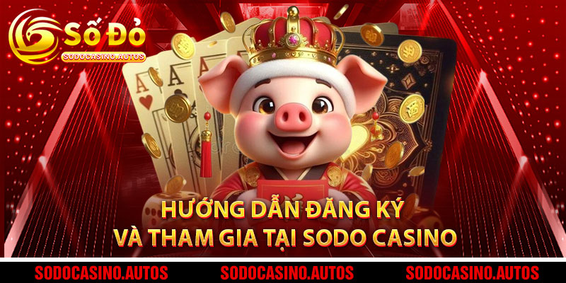 Hướng Dẫn Đăng Ký Và Tham Gia Tại Sodo Casino