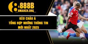 Kèo Châu Á - Tổng hợp những thông tin mới nhất 2025