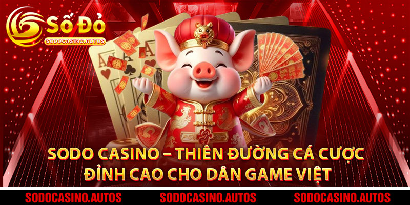 Sodo Casino – Thiên Đường Cá Cược Đỉnh Cao Cho Dân Game Việt