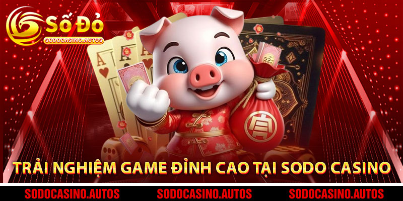 Trải Nghiệm Game Đỉnh Cao Tại Sodo Casino