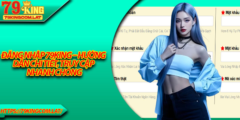 Đăng Nhập 79King – Hướng Dẫn Chi Tiết, Truy Cập Nhanh Chóng