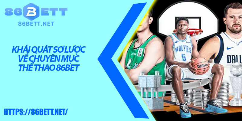 Khái quát sơ lược về chuyên mục thể thao 86bet