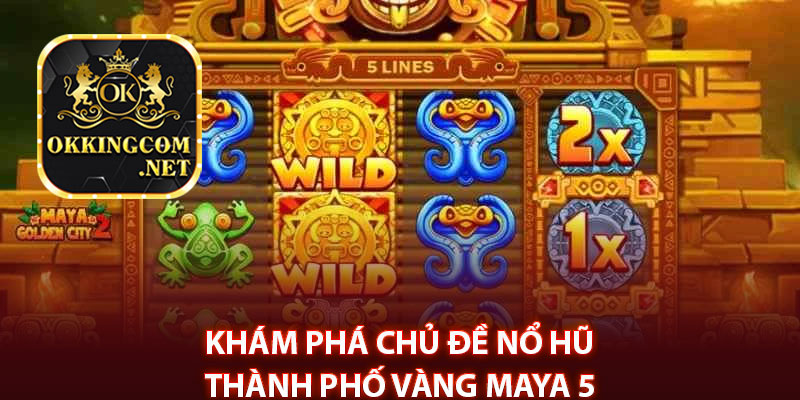 Khám phá chủ đề nổ hũ thành phố vàng Maya 5