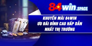 Khuyến Mãi 84Win – Ưu Đãi Đỉnh Cao Hấp Dẫn Nhất Thị Trường