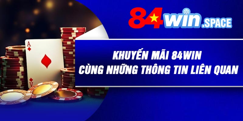 Khuyến mãi 84Win cùng những thông tin liên quan