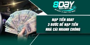 Nạp Tiền 8DAY – 3 Bước Để Nạp Tiền Nhà Cái Nhanh Chóng