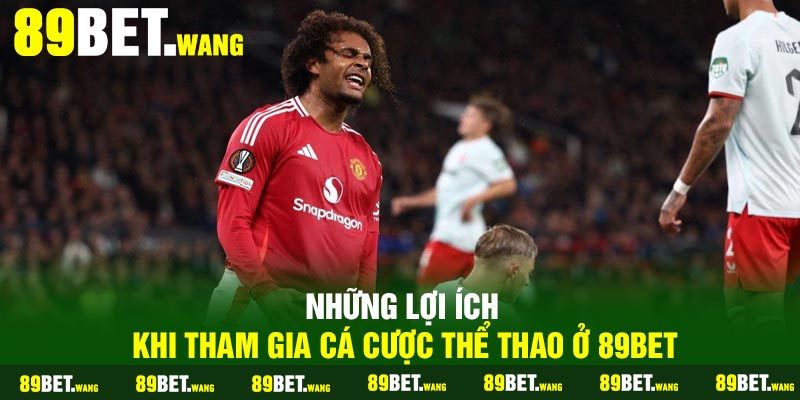 Những lợi ích khi tham gia cá cược thể thao ở 89Bet