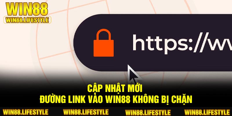 Cập nhật mới đường link vào Win88 không bị chặn