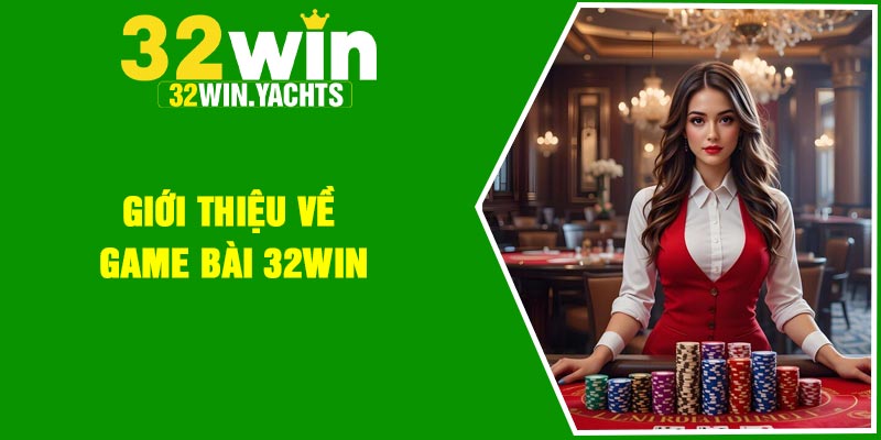 Giới thiệu về game bài 32Win