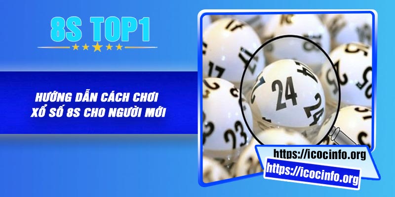 Hướng dẫn cách chơi xổ số 8S cho người mới