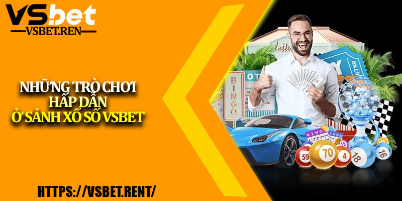 Những trò chơi hấp dẫn ở sảnh Xổ số Vsbet
