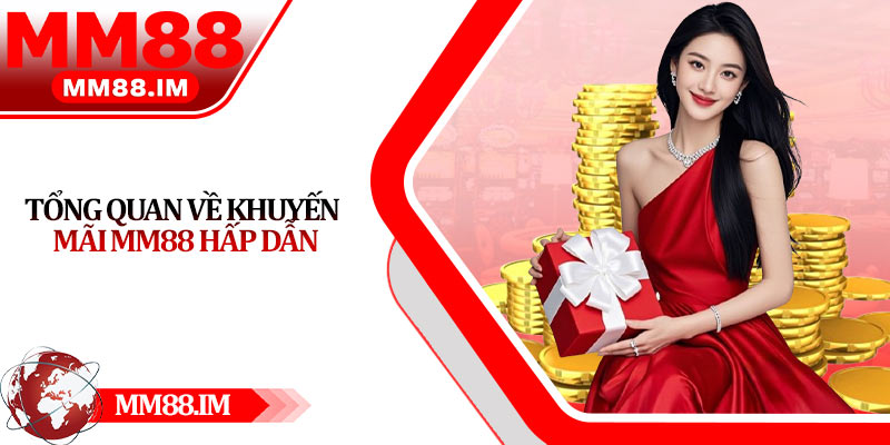 Tổng quan về khuyến mãi Mm88 hấp dẫn