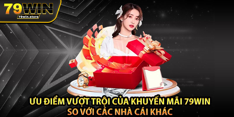 Ưu điểm vượt trội của khuyến mãi 79win so với các nhà cái khác