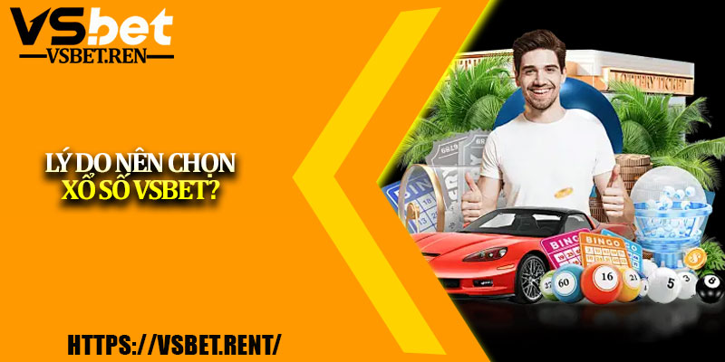 Lý do nên chọn Xổ số Vsbet?